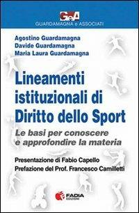 Lineamenti istituzionali di diritto dello sport. Le basi per conoscere e approfondire la materia - Agostino Guardamagna,Davide Guardamagna,M. Laura Guardamagna - copertina