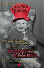Le roccambolesche avventure di un romantico alcolista. Semplicemente... alla ricerca di un pensiero felice...