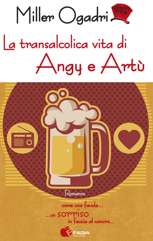 La transalcolica vita di Angy e Artù... Come una favola... Un sorriso in faccia al cancro - Miller Ogadri - copertina