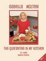 The quarantine in my kitchen. 25 yummy sweets recipes. Ediz. illustrata. Vol. 4