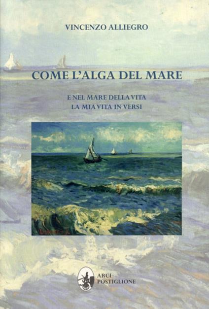 Come l'alga del mare. E nel mare della vita. La mia vita in versi - Vincenzo Alliego - copertina