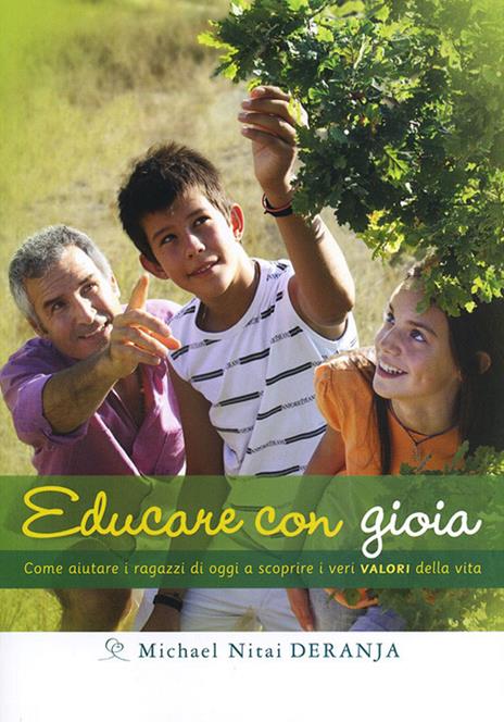 Educare con gioia. Come aiutare i ragazzi di oggi a scoprire i veri valori della vita - Nitai Deranja - copertina