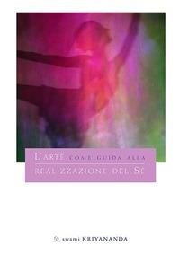 L' arte come guida alla realizzazione del sé - Kriyananda Swami - ebook