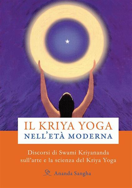 Il kriya yoga nell'età moderna - Kriyananda Swami - ebook