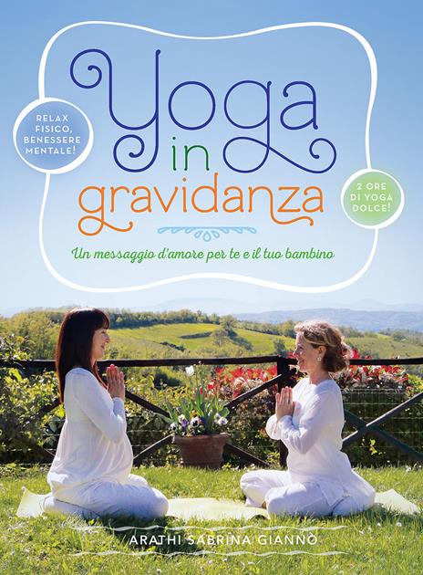 Yoga in gravidanza. Un messaggio d'amore per te e il tuo bambino. Con DVD - Arathi Sabrina Giannò - copertina