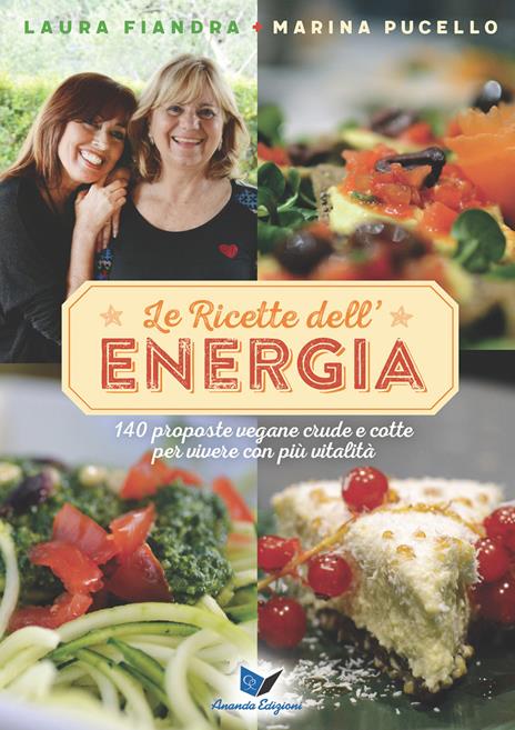 Le ricette dell'energia. 140 proposte vegane crude e cotte per vivere con più vitalità - Laura Fiandra,Marina Pucello - copertina