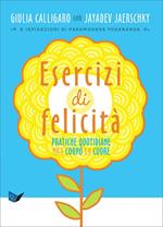 Esercizi di felicità. Pratiche quotidiane per il corpo e il cuore