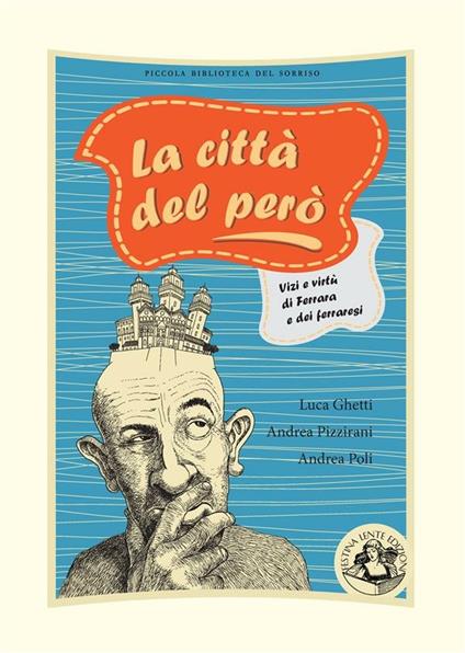 La città del però. Vizi e virtù di Ferrara e dei ferraresi. Ediz. illustrata - Luca Ghetti,Andrea Pizzirani,Andrea Poli - ebook