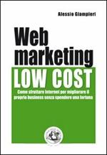 Web marketing low cost. Come sfruttare internet per migliorare il proprio business senza spendere una fortuna