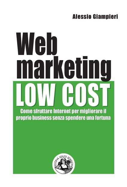 Web marketing low cost. Come sfruttare internet per migliorare il proprio business senza spendere una fortuna - Alessio Giampieri - ebook