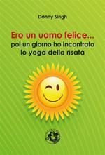 Ero un uomo felice... poi un giorno ho incontrato lo yoga della risata