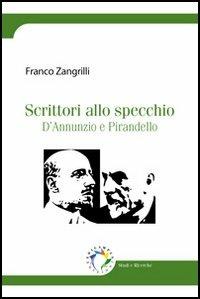 Scrittori allo specchio. D'Annunzio e Pirandello - Franco Zangrilli - copertina