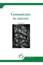 Comunicare in carcere. Nuova ediz.