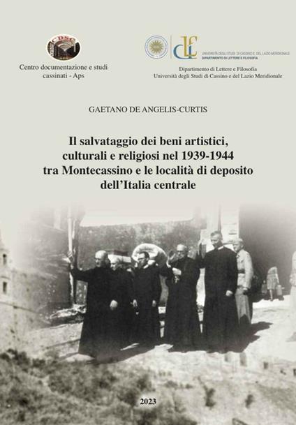 Il salvataggio dei beni artistici, culturali e religiosi nel 1939-1944 tra Montecassino e le località di deposito dell’Italia centrale - Gaetano De Angelis Curtis - copertina