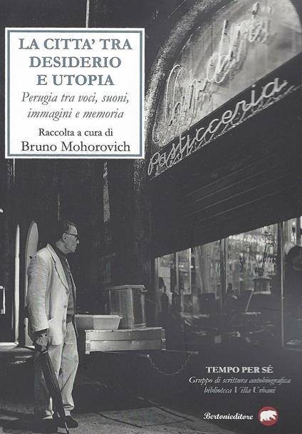 La città tra desiderio e utopia. Perugia tra voci, suoni, immagini e memoria - copertina