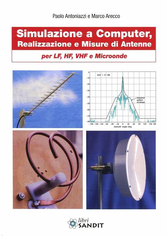 Simulazione e computer, realizzazione e misure di antenne per LF, HF, VHF e microonde - Paolo Antoniazzi,Marco Arecco - copertina