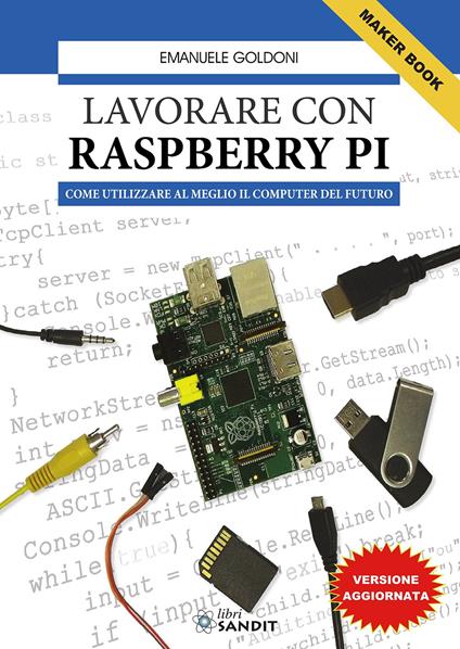 Lavorare con Raspberry Pi. Come utilizzare al meglio il computer del futuro - Emanuele Goldoni - copertina