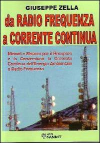 Da radio frequenza a corrente continua. Metodi e sistemi per il recupero e la conversione in Corrente Continua dell'energia ambientale a Radio Frequenza - Giuseppe Zella - copertina