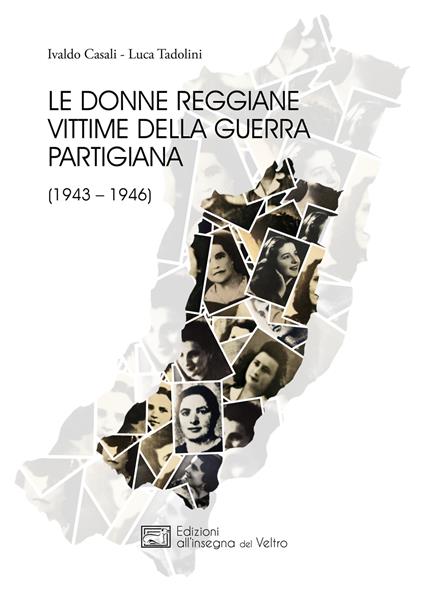 Le donne reggiane vittime della guerra partigiana (1943–1946) - Luca Tadolini,Ivaldo Casali - copertina