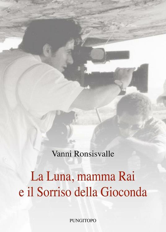 La luna, mamma Rai e il sorriso della Gioconda - Vanni Ronsisvalle - copertina