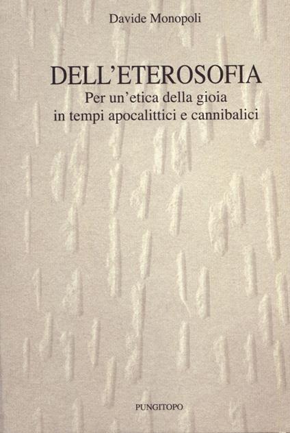 Dell'eterosofia. Per un'etica della gioia in tempi apocalittici e cannibalici - Davide Monopoli - copertina