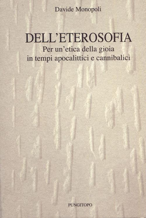 Dell'eterosofia. Per un'etica della gioia in tempi apocalittici e cannibalici - Davide Monopoli - copertina