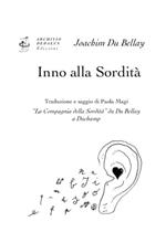 Inno alla sordità. «La Compagnia della Sordità» da Du Bellay a Duchamp. Ediz. italiana e francese