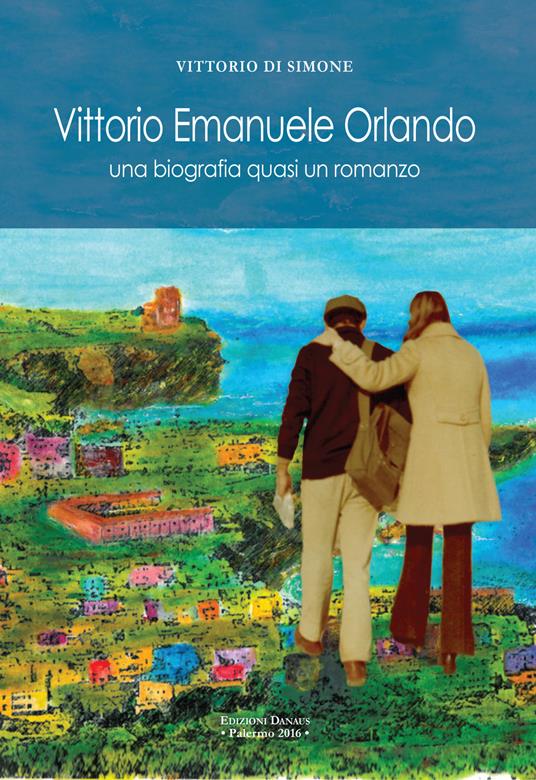 Vittorio Emanuele Orlando. Una biografia quasi un romanzo - Vittorio Di Simone - copertina