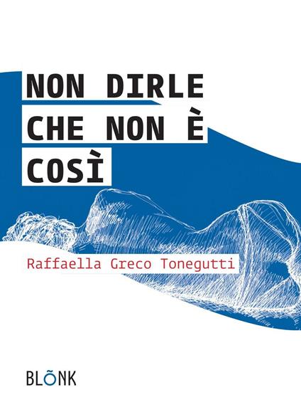 Non dirle che non è così - Raffaella Greco Tonegutti - copertina