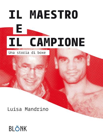 Il maestro e il campione. Una storia di boxe - Luisa Mandrino - copertina