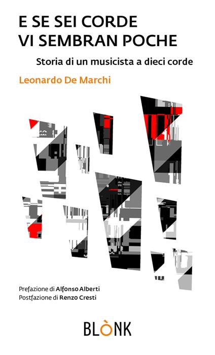 E se sei corde vi sembran poche. Storia di un musicista a dieci corde - Leonardo De Marchi - copertina