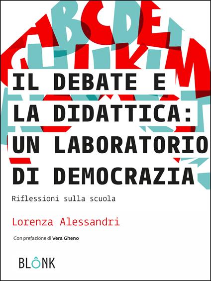 Il debate e la didattica: un laboratorio di democrazia. Riflessioni sulla scuola - Lorenza Alessandri - copertina