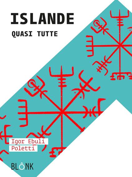 Islande. Quasi tutte - Igor Ebuli Poletti - copertina
