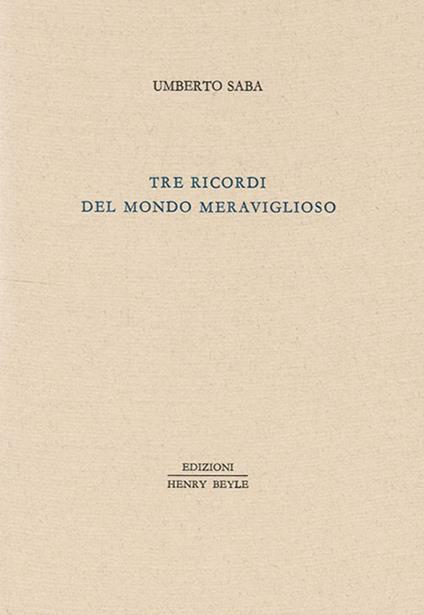 Tre ricordi del mondo meraviglioso - Umberto Saba - copertina