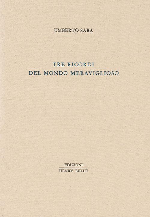 Tre ricordi del mondo meraviglioso - Umberto Saba - copertina