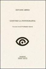 Contro la fotografia. Con una nota di Ferdinando Scianna