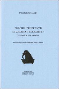 Perché l'elefante si chiama elefante - Walter Benjamin - copertina