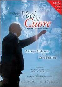 Voci del cuore. Amerigo Vigliermo e il coro Bajolese e DVD. Con CD Audio - Ilario Blanchietti,Andry Verga - copertina