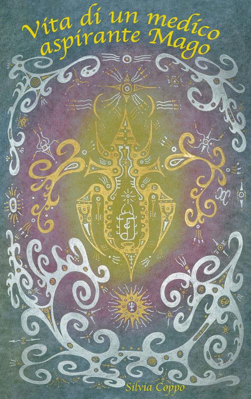 Vita di un medico aspirante mago - Silvia Coppo - copertina