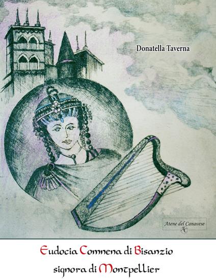 Eudocia Comnena di Bisanzio signora di Montpellier. Nuova ediz. - Donatella Taverna - copertina
