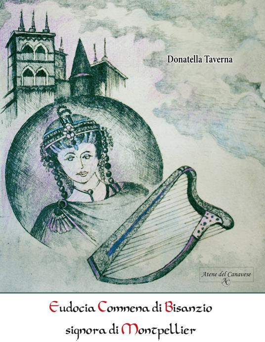 Eudocia Comnena di Bisanzio signora di Montpellier. Nuova ediz. - Donatella Taverna - copertina