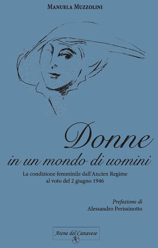 Donne in un mondo di uomini. La condizione femminile dall'Ancien Regime al voto del 2 giugno 1946 - Manuela Muzzolini - copertina