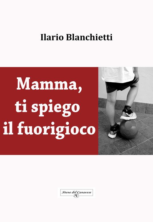 Mamma, ti spiego il fuorigioco - Ilario Blanchietti - copertina