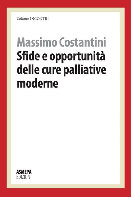Sfide e opportunità delle cure palliative moderne - Massimo Costantini - copertina