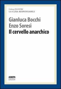 Cervello anarchico - Gianluca Bocchi,Enzo Soresi - copertina