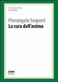 La cura dell'anima. La cura responsabile - Pierangelo Sequeri - copertina