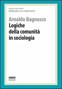 Logiche della comunità in sociologia. Pensare le comunità - Arnaldo Bagnasco - copertina