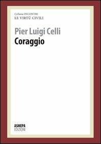 Coraggio. Le virtù civili - Pier Luigi Celli - copertina