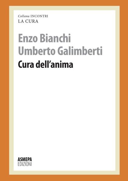 Cura dell'anima - Enzo Bianchi,Umberto Galimberti - copertina