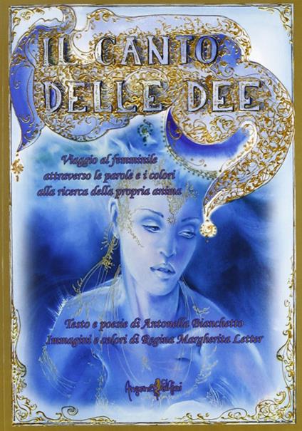 Il canto delle dee. Viaggio al femminile attraverso le parole e i colori alla ricerca della propria anima - Antonella Bianchetto - copertina